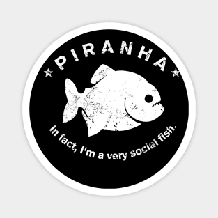 Piranha in fact, are very social fish, fishkeeping fans Magnet